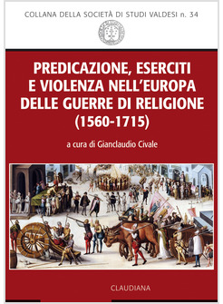 PREDICAZIONE,ESERCITI E VIOLENZA NELL'EUROPA DELLE GUERRE DI RELIGIONE 1560-1715