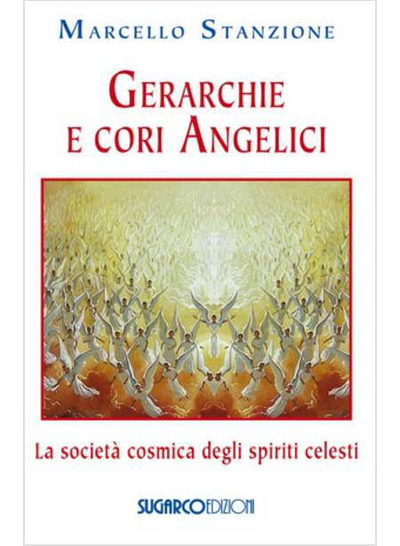 GERARCHIE E CORI ANGELICI LA SOCIETA' COSMICA DEGLI SPIRITI CELESTI