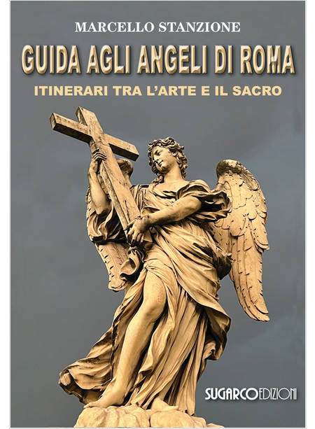 GUIDA AGLI ANGELI DI ROMA ITINERARI TRA L'ARTE E IL SACRO