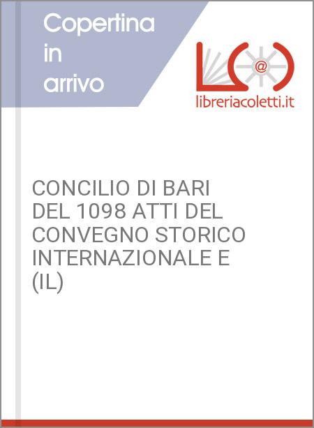 CONCILIO DI BARI DEL 1098 ATTI DEL CONVEGNO STORICO INTERNAZIONALE E (IL)