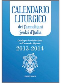 CALENDARIO LITURGICO DEI CARMELITANI SCALZI D'ITALIA. GUIDA PER LE CELEBRAZIONI