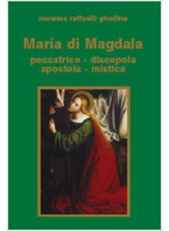 MARIA DI MAGDALA PECCATRICE DISCEPOLA APOSTOLA MISTICA