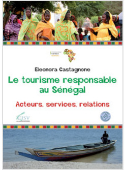 TOURISME RESPONSABLE AU SENEGAL ACTEURS SERVIVES RELATIONS (LE)