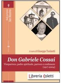 DON GABRIELE COSSAI. VICEPARROCO, PADRE SPIRITUALE, PARROCO E CONFESSORE
