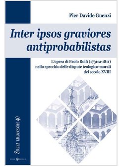 INTER IPSOS GRAVIORES ANTIPROBABILISTAS. L'OPERA DI PAOLO RULFI (1731CA.-1811) N