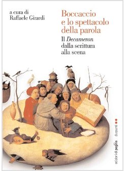 Boccaccio e lo spettacolo della parola : il Decameron dalla scrittura alla scena : atti delle giornate di studio Boccaccio, un modello per l'Europa, il Decameron dalla scrittura alla scena (Bari, dicembre 2010-marzo 2011)