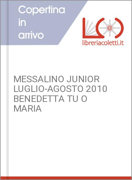 MESSALINO JUNIOR LUGLIO-AGOSTO 2010 BENEDETTA TU O MARIA