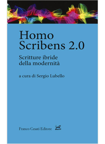 HOMO SCRIBENS 2.0. SCRITTURE IBRIDE DELLA MODERNITA'