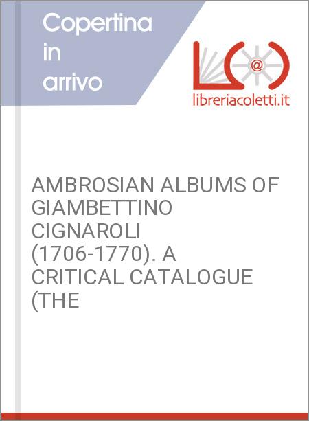 AMBROSIAN ALBUMS OF GIAMBETTINO CIGNAROLI (1706-1770). A CRITICAL CATALOGUE (THE