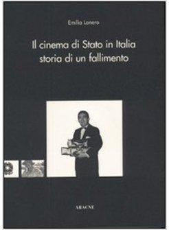 CINEMA DI STATO IN ITALIA STORIA DI UN FALLIMENTO (IL)