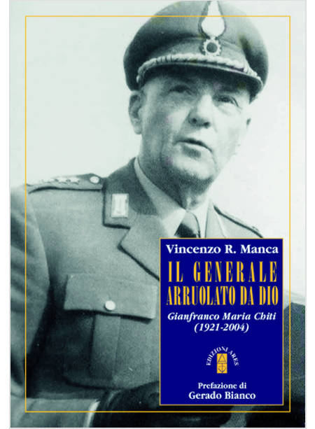 IL GENERALE ARRUOLATO DA DIO. GIANFRANCO MARIA CHITI (1921-2004)