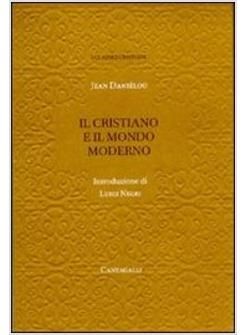 CRISTIANO E IL MONDO MODERNO (IL)