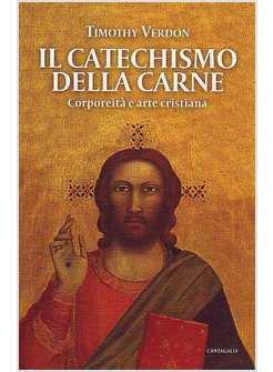 IL CATECHISMO DELLA CARNE CORPOREITA' E ARTE CRISTIANA
