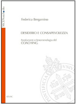 DESIDERIO E CONSAPEVOLEZZA. FONDAMENTI E FENOMENOLOGIA DEL COACHING