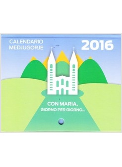 CALENDARIO MEDJUGORJE 2016. CON MARIA GIORNO PER GIORNO... CALENDARIO DA STRAPPO
