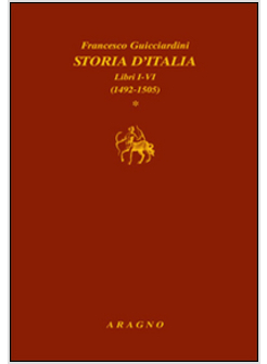 STORIA D'ITALIA. LIBRI I-VI (1492-1505), LIBRI VII-XIII (1506-1520), LIBRI XIV-X