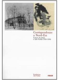 CORRISPONDENZE A NORD-EST LETTERE DI ARTISTI A ADO FURLAN 1930-1956
