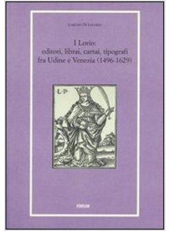 LORIO EDITORI LIBRAI CARTAI TIPOGRAFI FRA UDINE E VENEZIA (1496-1629) (I)