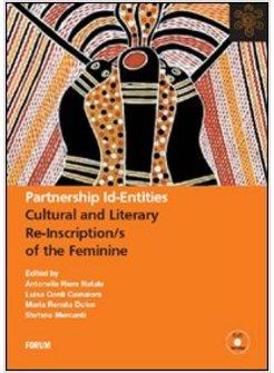 PARTNERSHIP ID-ENTITIES CULTURAL AND LITERARY RE-INSCRIPTION/S OF THE FEMININE.