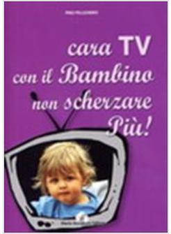 CARA TV CON IL BAMBINO NON SCHERZARE PIU'