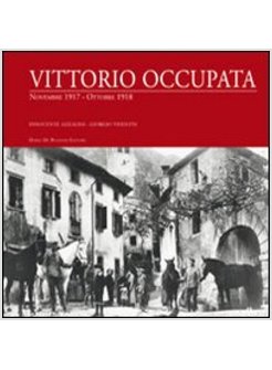 VITTORIO OCCUPATA. NOVEMBRE 1917-OTTOBRE 1918