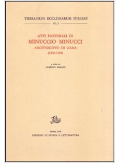 ATTI PASTORALI DI MINUCCIO MINUCCI ARCIVESCOVO DI ZARA (1596-1604)