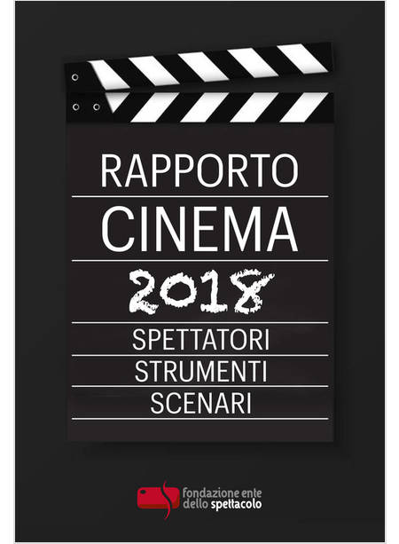 RAPPORTO CINEMA 2018. SPETTATORI, STRUMENTI, SCENARI