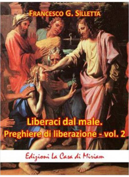 LIBERACI DAL MALE 2  PREGHIERE DI LIBERAZIONE. TESTI INEDITI. VOLUME 2