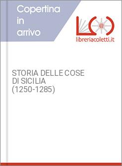 STORIA DELLE COSE DI SICILIA (1250-1285)