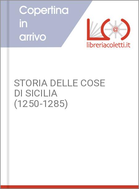 STORIA DELLE COSE DI SICILIA (1250-1285)