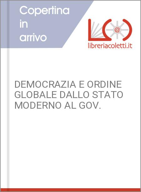 DEMOCRAZIA E ORDINE GLOBALE DALLO STATO MODERNO AL GOV.