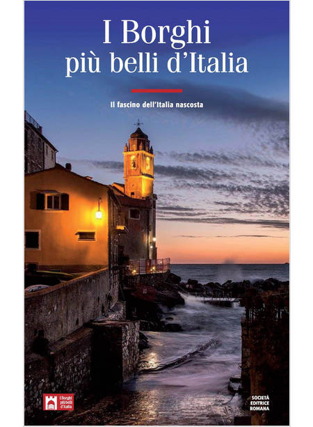 I BORGHI PIU' BELLI D'ITALIA. IL FASCINO DELL'ITALIA NASCOSTA. GUIDA 2019-2020