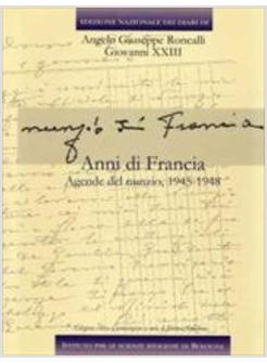 DIARI DI GIOVANNI XXIII 5/1 ANNI DI FRANCIA  - AGENDE DEL NUNZIO 1945-1948