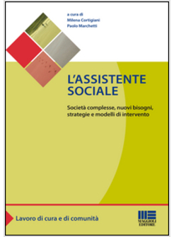 L'ASSISTENTE SOCIALE. SOCIETA' COMPLESSE NUOVI BISOGNI E CAMPI DI INTERVENTO
