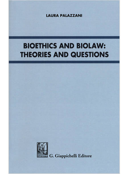 BIOETHICS AND BIOLAW THEORIES AND QUESTIONS