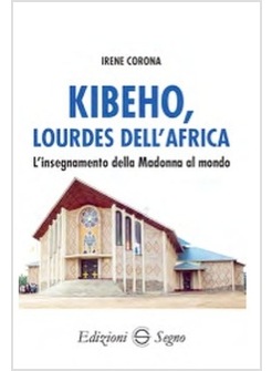 KIBEHO, LOURDES DELL'AFRICA. L'INSEGNAMENTO DELLA MADONNA AL MONDO