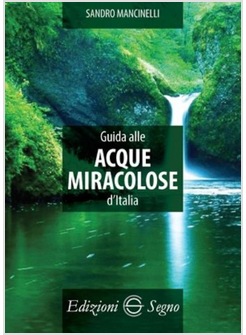 GUIDA ALLE ACQUE MIRACOLOSE D'ITALIA