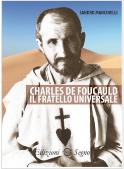CHARLES DE FOUCAULD. IL FRATELLO UNIVERSALE