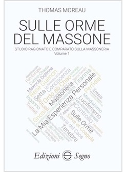 SULLE ORME DEL MASSONE STUDIO RAGIONATO E COMPARATO SULLA MASSONERIA VOL.1