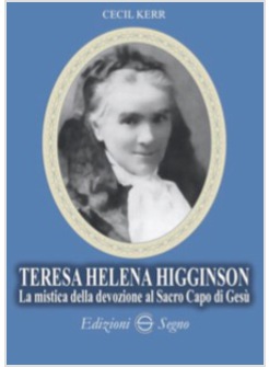 TERESA HELENA HIGGINSON. LA MISTICA DELLA DEVOZIONE AL SACRO CAPO DI GESU'