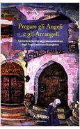 PREGARE GLI ANGELI E GLI ARCANGELI. UN INVITO A RICEVERE SAGGEZZA E PROTEZIONE