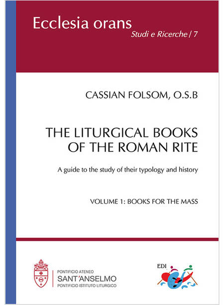 LITURGICAL BOOKS OF THE ROMAN RITE. A GUIDE TO THE STUDY OF THEIR TYPOLOGY AND H