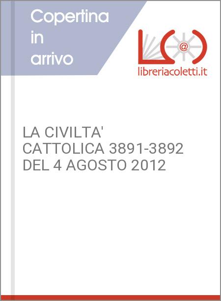 LA CIVILTA' CATTOLICA 3891-3892 DEL 4 AGOSTO 2012