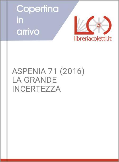 ASPENIA 71 (2016) LA GRANDE INCERTEZZA