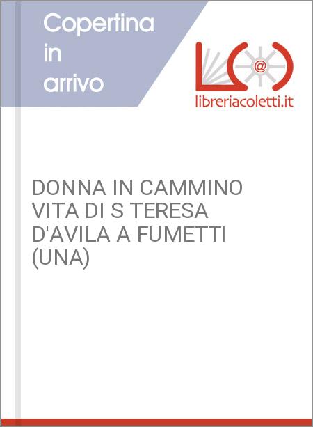 DONNA IN CAMMINO VITA DI S TERESA D'AVILA A FUMETTI (UNA)