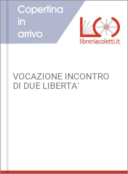 VOCAZIONE INCONTRO DI DUE LIBERTA'