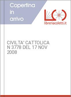 CIVILTA' CATTOLICA N 3778 DEL 17 NOV 2008
