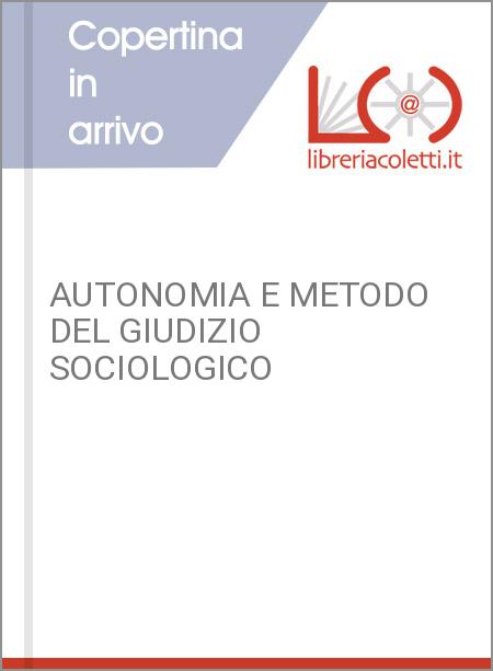 AUTONOMIA E METODO DEL GIUDIZIO SOCIOLOGICO