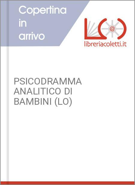 PSICODRAMMA ANALITICO DI BAMBINI (LO)
