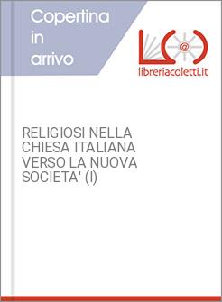 RELIGIOSI NELLA CHIESA ITALIANA VERSO LA NUOVA SOCIETA' (I)